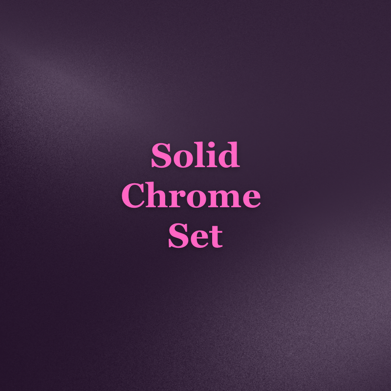 Solid Chrome Set